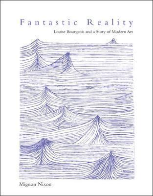 Fantastic Reality: Louise Bourgeois and a Story of Modern Art