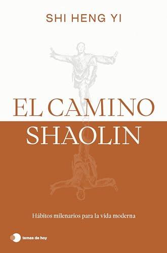 El camino shaolin: Hábitos milenarios para la vida moderna