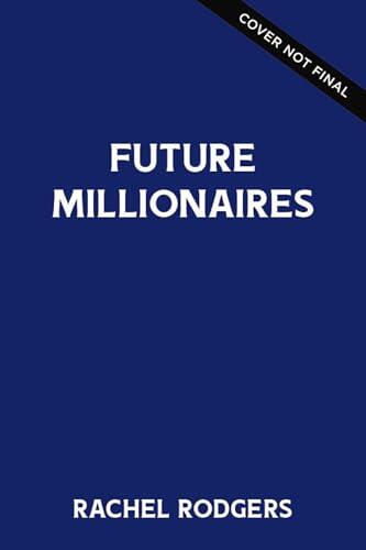 Future Millionaire: A Young Person’s Step-by-Step Guide to Making WEALTH Inevitable