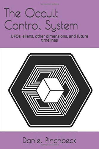 The Occult Control System: UFOs, Aliens, Other Dimensions, and Future Timelines