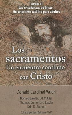 Los Sacramentos Un Encuentro Continuo Con Cristo: Taken from the Teaching of Christ: A Catholic Catechism for Adults