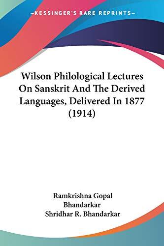 Wilson Philological Lectures On Sanskrit And The Derived Languages, Delivered In 1877