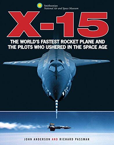 X-15: The World's Fastest Rocket Plane And The Pilots Who Ushered In The Space Age