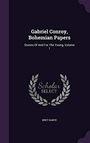 Gabriel Conroy, Bohemian Papers: Stories Of And For The Young, Volume 1