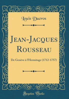 Jean-Jacques Rousseau: De Genève à l'Hermitage (1712-1757)