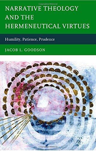 Narrative Theology and the Hermeneutical Virtues: Humility, Patience, Prudence