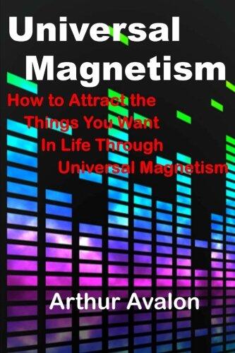 Universal Magnetism: How to Attract the Things You Want in Life Through Universal Magnetism