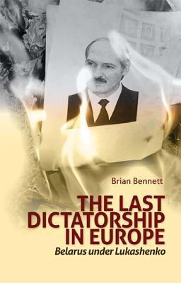 The Last Dictatorship in Europe: Belarus Under Lukashenko