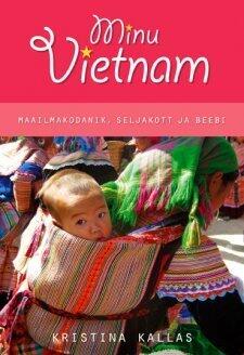 Minu Vietnam. Maailmakodanik, seljakott ja beebi