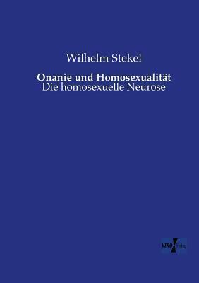 Onanie und Homosexualitaet: Die homosexuelle Neurose