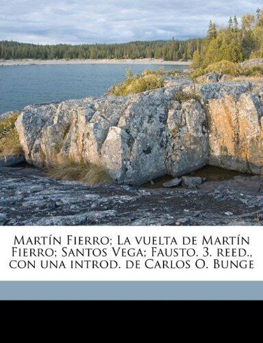 Martín Fierro; La Vuelta De Martín Fierro; Santos Vega; Fausto. 3. Reed., Con Una Introd. De Carlos O. Bunge