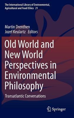 Old World and New World Perspectives in Environmental Philosophy: Transatlantic Conversations
