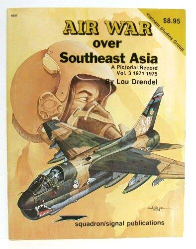 Air War Over Southeast Asia: A Pictorial Record (Vol. 3, 1971-1975)