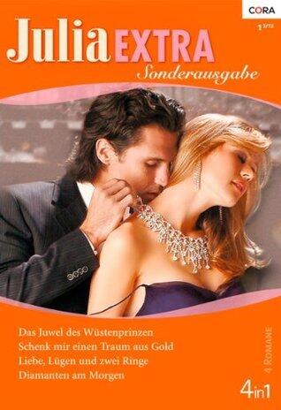Das Juwel des Wüstenprinzen / Schenk mir einen Traum aus Gold / Liebe, Lügen und zwei Ringe / Diamanten am Morgen