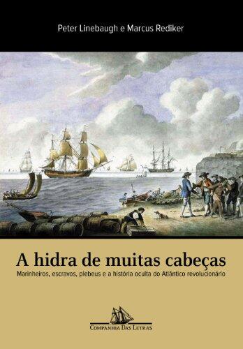 A hidra de muitas cabeças. Marinheiros, escravos, plebeus e a história oculta do Atlântico revoulucionário