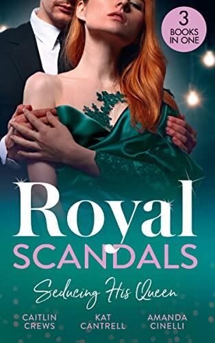 Royal Scandals: Seducing His Queen/Expecting A Royal Scandal/The Princess And The Player/Claiming His Replacement Queen