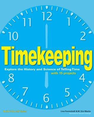 Timekeeping: Explore the History and Science of Telling Time with 15 Projects