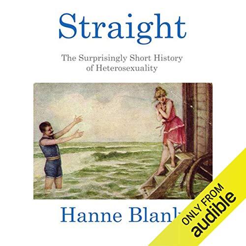 Straight: The Surprisingly Short History Of Heterosexuality