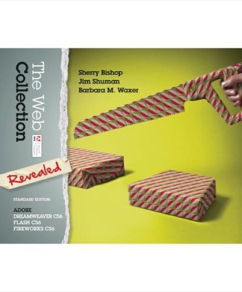 The Web Collection Revealed (Standard Edition): Adobe Dreamweaver CS6, Flash CS6, and Fireworks CS6