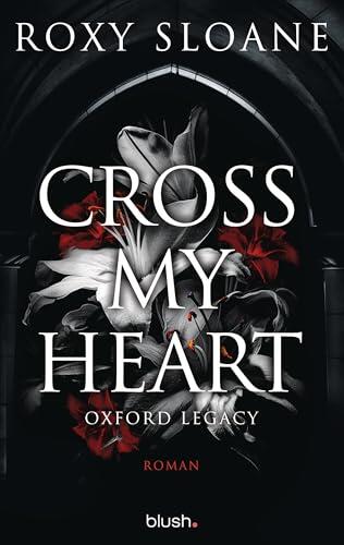 Cross My Heart - Oxford Legacy: Roman - Die spicy Dark Academia Romance endlich auf Deutsch!