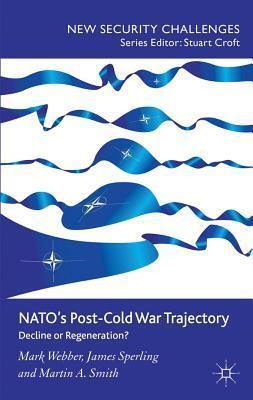 NATO S Post-Cold War Trajectory: Decline or Regeneration
