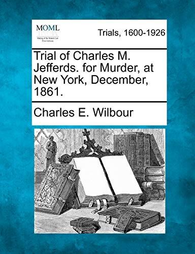 Trial of Charles M. Jefferds for Murder at New York, December 1861