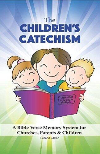 The Children's Catechism: A Bible Verse Memory System for Churches, Parents & Children