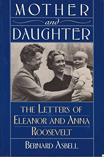 Mother and Daughter: The Letters of Eleanor and Anna Roosevelt