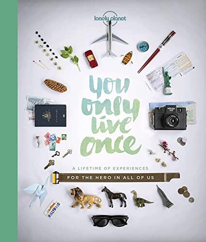 Lonely Planet You Only Live Once 1: A Lifetime of Experiences for the Explorer in All of Us