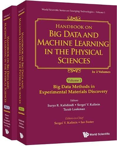 HANDBOOK ON BIG DATA AND MACHINE LEARNING IN THE PHYSICAL SCIENCES (IN 2 VOLUMES)