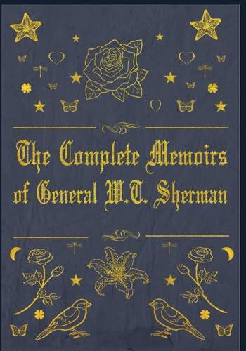 The Complete Memoirs of General W. T. Sherman: With original illustrations
