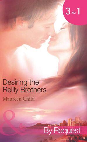 Desiring The Reilly Brothers: The Tempting Mrs Reilly / Whatever Reilly Wants... / The Last Reilly Standing