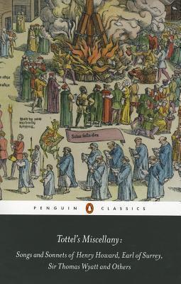 Tottel's Miscellany: Songs and Sonnets of Henry Howard, Earl of Surrey, Sir Thomas Wyatt and Others