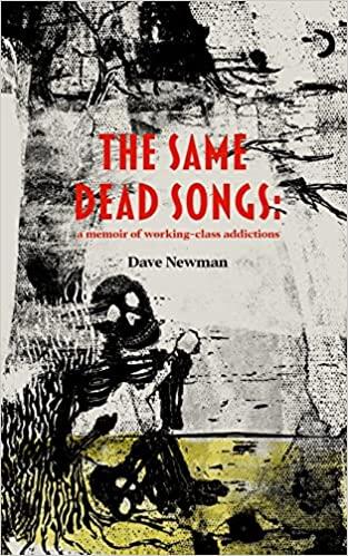 The Same Dead Songs: a memoir of working-class addictions