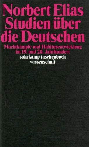 Studien über die Deutschen: Machtkämpfe und Habitusentwicklung im 19. und 20. Jahrhundert (suhrkamp taschenbuch wissenschaft) by Norbert Elias