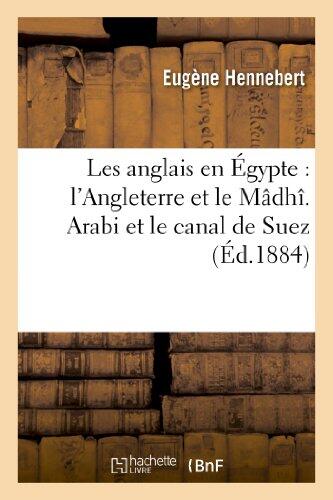 Les Anglais En Égypte: l'Angleterre Et Le Mâdhî. Arabi Et Le Canal de Suez (Histoire)