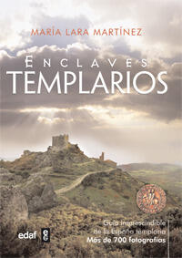Enclaves templarios: La Extraordinaria Historia de Los Caballeros de La Orden del Temple en España