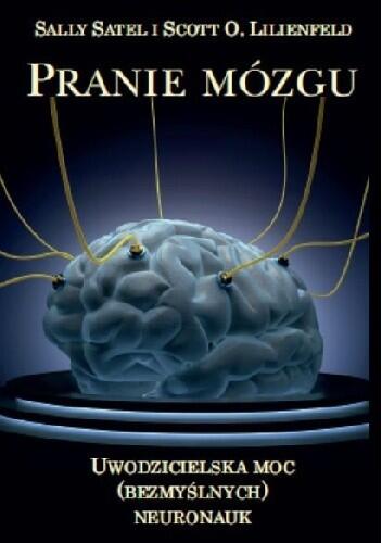 Pranie mózgu. Uwodzicielska moc (bezmyślnych) neuronauk