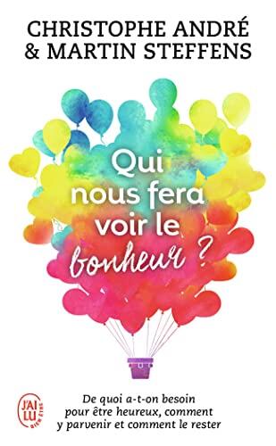 Qui Nous Fera Voir le Bonheur?: De Quoi a-t-on Besoin pour Être Heureux, Comment y Parvenir et Comment le Rester