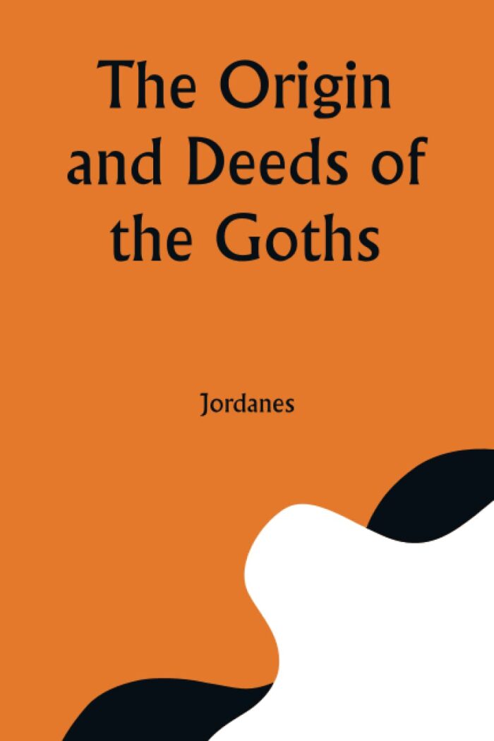 The Origin and Deeds of the Goths