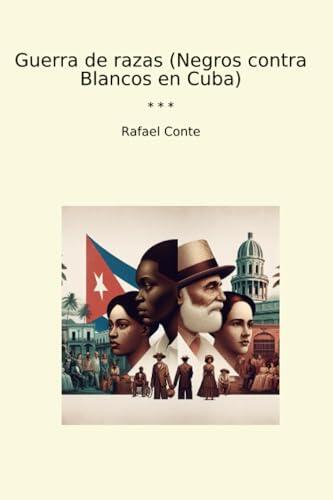 Guerra de razas (Negros contra Blancos en Cuba) (Classic Books)