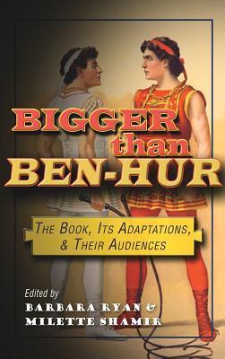 Bigger than Ben-Hur: The Book, Its Adaptations, and Their Audiences