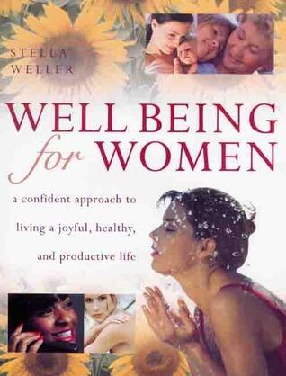 Well Being for Women: A Confident Approach to Living a Joyful, Healthy and Productive Life