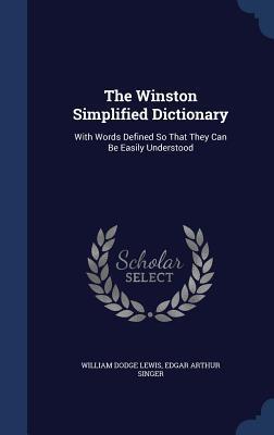 The Winston Simplified Dictionary: With Words Defined So That They Can Be Easily Understood