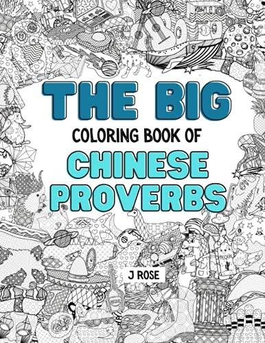 CHINESE PROVERBS: THE BIG COLORING BOOK OF CHINESE PROVERBS: An Awesome Chinese Proverb Adult Coloring Book - Great Gift Idea