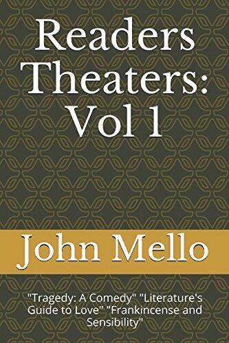 Readers Theaters: Vol. 1: "Tragedy: A Comedy" "Literature's Guide to Love" "Frankincense and Sensibility"