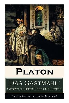 Das Gastmahl: Gespräch über Liebe und Erotik