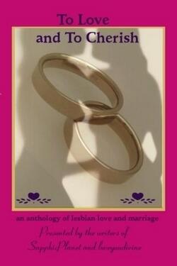 To Love and To Cherish: An Anthology of Lesbian Love and Marriage