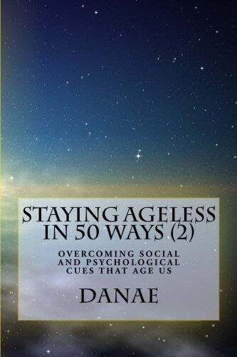 Staying Ageless In 50 Ways (2): Overcoming social and psychological cues that age us
