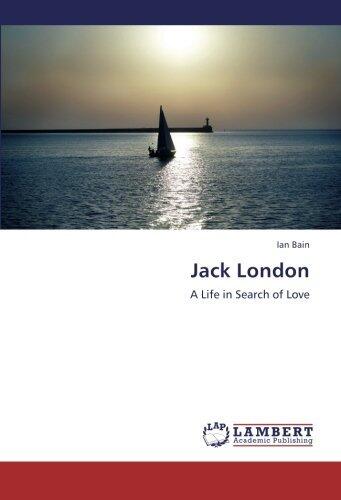 Jack London: A Life in Search of Love